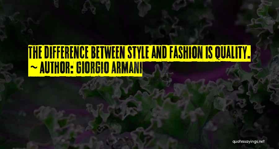 Giorgio Armani Quotes: The Difference Between Style And Fashion Is Quality.
