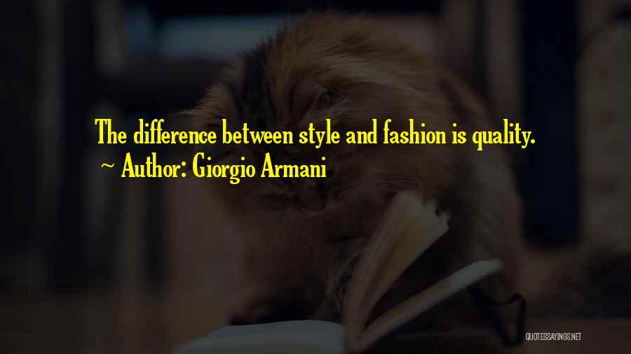 Giorgio Armani Quotes: The Difference Between Style And Fashion Is Quality.