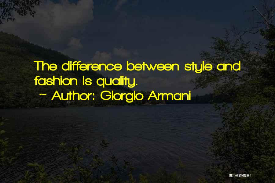 Giorgio Armani Quotes: The Difference Between Style And Fashion Is Quality.