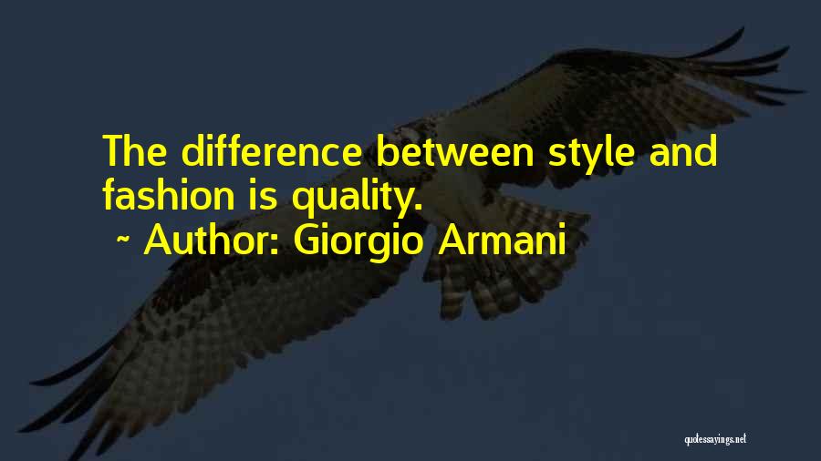 Giorgio Armani Quotes: The Difference Between Style And Fashion Is Quality.