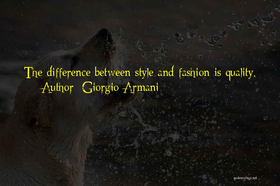 Giorgio Armani Quotes: The Difference Between Style And Fashion Is Quality.