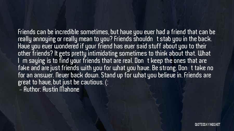 Austin Mahone Quotes: Friends Can Be Incredible Sometimes, But Have You Ever Had A Friend That Can Be Really Annoying Or Really Mean