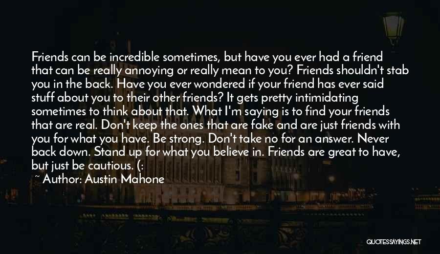 Austin Mahone Quotes: Friends Can Be Incredible Sometimes, But Have You Ever Had A Friend That Can Be Really Annoying Or Really Mean