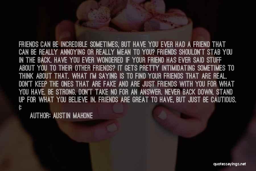 Austin Mahone Quotes: Friends Can Be Incredible Sometimes, But Have You Ever Had A Friend That Can Be Really Annoying Or Really Mean