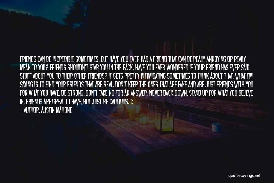 Austin Mahone Quotes: Friends Can Be Incredible Sometimes, But Have You Ever Had A Friend That Can Be Really Annoying Or Really Mean