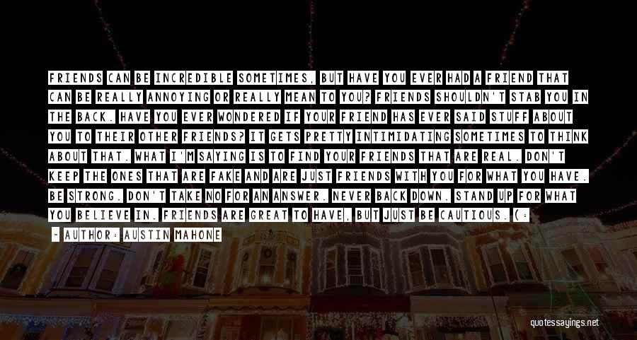 Austin Mahone Quotes: Friends Can Be Incredible Sometimes, But Have You Ever Had A Friend That Can Be Really Annoying Or Really Mean