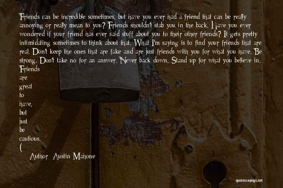 Austin Mahone Quotes: Friends Can Be Incredible Sometimes, But Have You Ever Had A Friend That Can Be Really Annoying Or Really Mean