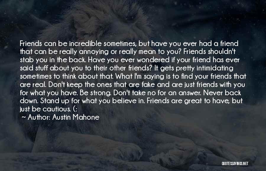 Austin Mahone Quotes: Friends Can Be Incredible Sometimes, But Have You Ever Had A Friend That Can Be Really Annoying Or Really Mean