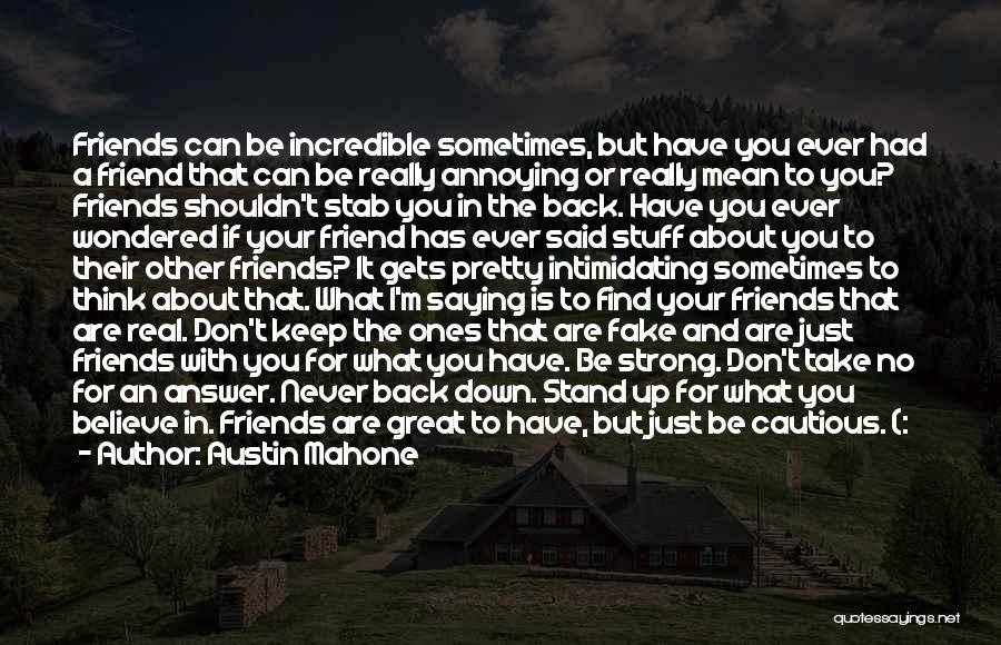 Austin Mahone Quotes: Friends Can Be Incredible Sometimes, But Have You Ever Had A Friend That Can Be Really Annoying Or Really Mean