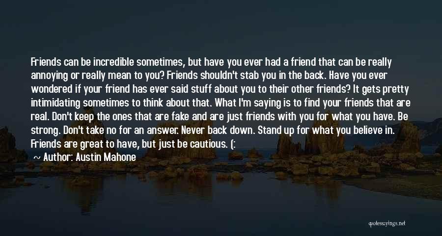 Austin Mahone Quotes: Friends Can Be Incredible Sometimes, But Have You Ever Had A Friend That Can Be Really Annoying Or Really Mean