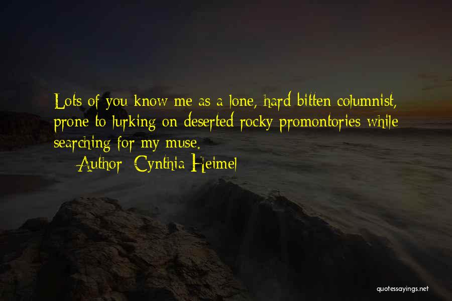 Cynthia Heimel Quotes: Lots Of You Know Me As A Lone, Hard-bitten Columnist, Prone To Lurking On Deserted Rocky Promontories While Searching For