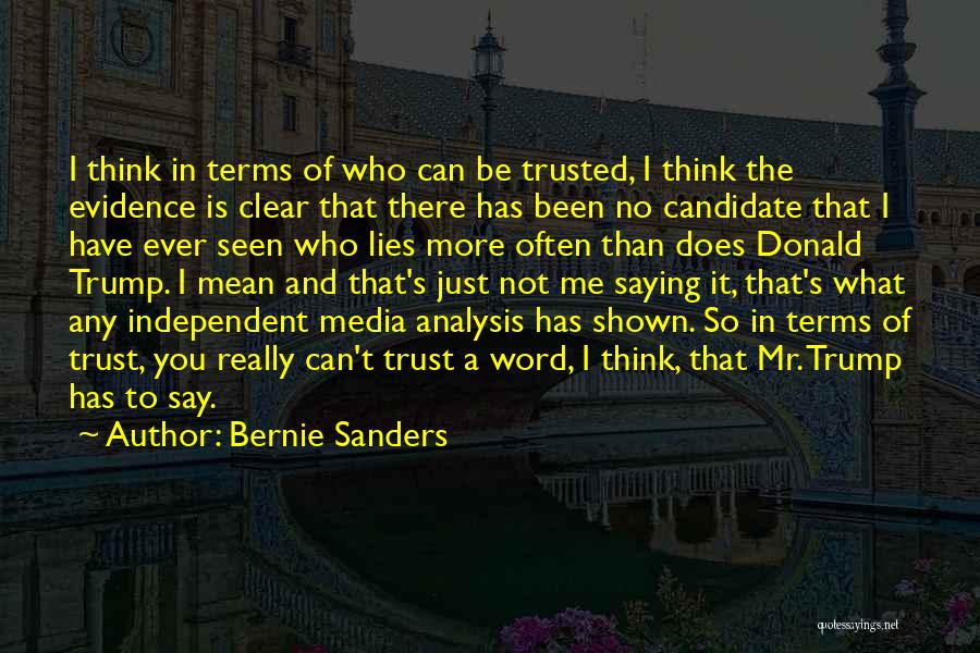 Bernie Sanders Quotes: I Think In Terms Of Who Can Be Trusted, I Think The Evidence Is Clear That There Has Been No