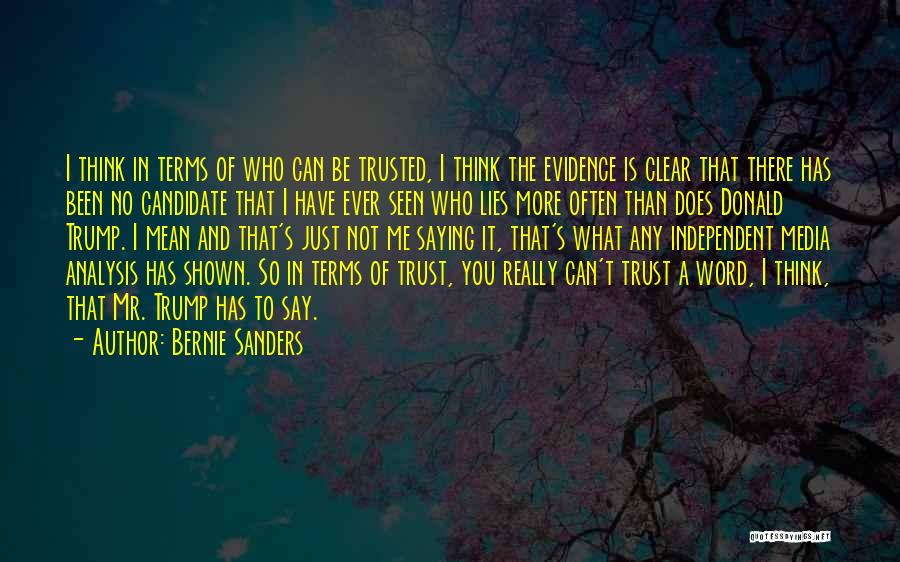 Bernie Sanders Quotes: I Think In Terms Of Who Can Be Trusted, I Think The Evidence Is Clear That There Has Been No