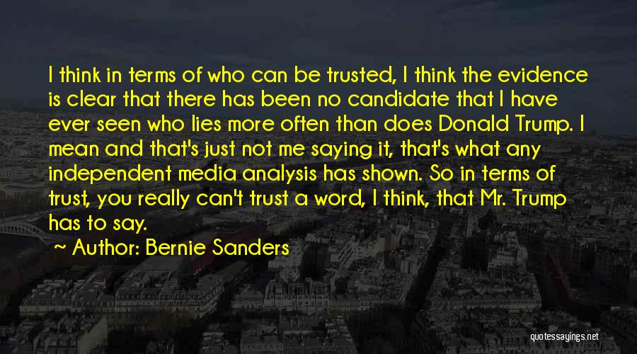 Bernie Sanders Quotes: I Think In Terms Of Who Can Be Trusted, I Think The Evidence Is Clear That There Has Been No