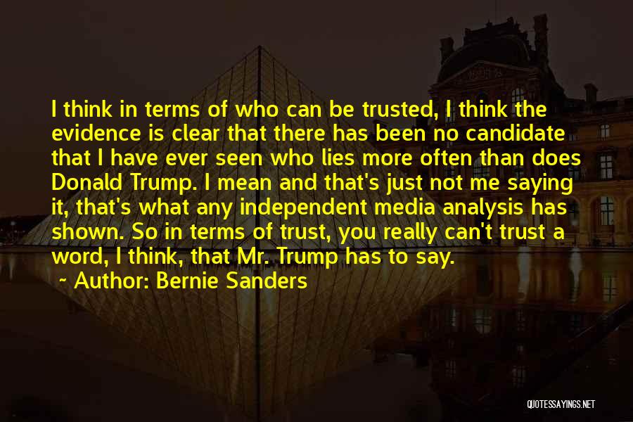 Bernie Sanders Quotes: I Think In Terms Of Who Can Be Trusted, I Think The Evidence Is Clear That There Has Been No