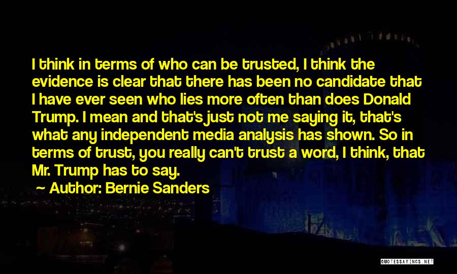 Bernie Sanders Quotes: I Think In Terms Of Who Can Be Trusted, I Think The Evidence Is Clear That There Has Been No