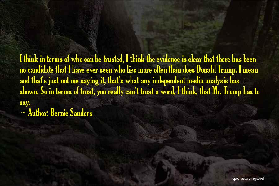 Bernie Sanders Quotes: I Think In Terms Of Who Can Be Trusted, I Think The Evidence Is Clear That There Has Been No