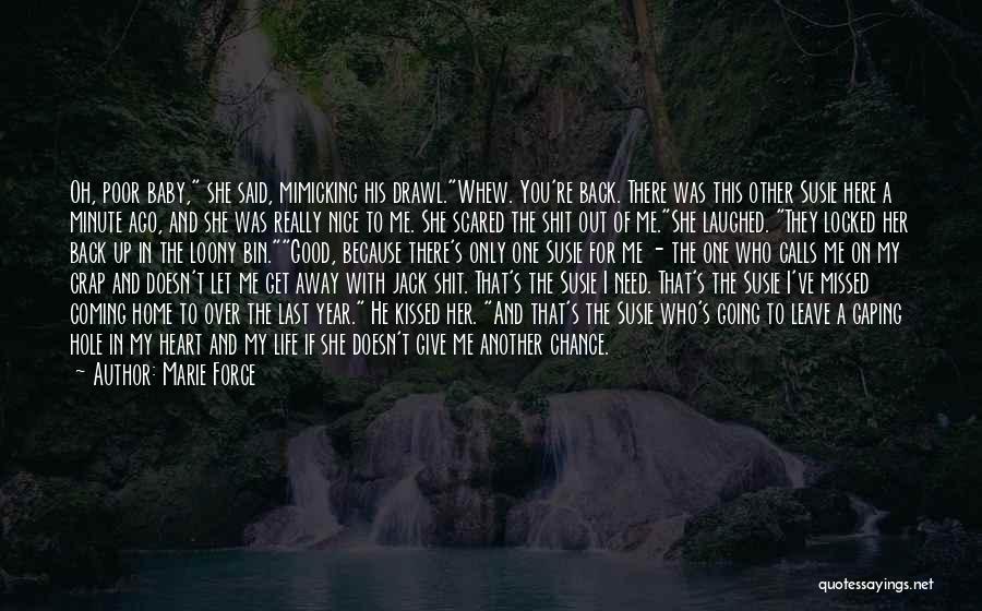 Marie Force Quotes: Oh, Poor Baby, She Said, Mimicking His Drawl.whew. You're Back. There Was This Other Susie Here A Minute Ago, And