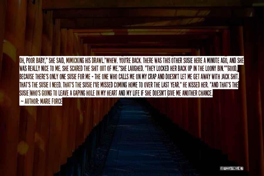 Marie Force Quotes: Oh, Poor Baby, She Said, Mimicking His Drawl.whew. You're Back. There Was This Other Susie Here A Minute Ago, And