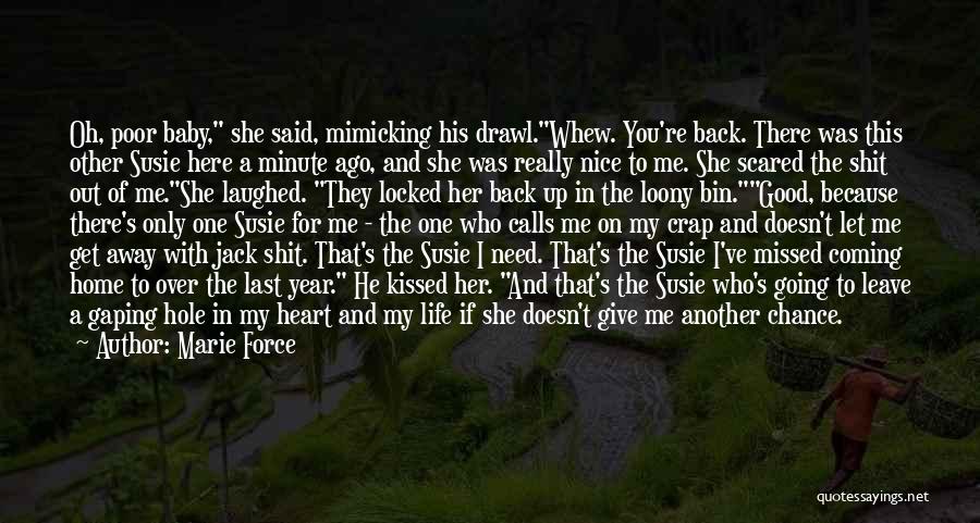 Marie Force Quotes: Oh, Poor Baby, She Said, Mimicking His Drawl.whew. You're Back. There Was This Other Susie Here A Minute Ago, And