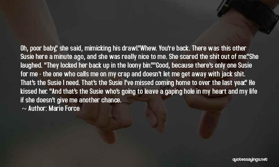Marie Force Quotes: Oh, Poor Baby, She Said, Mimicking His Drawl.whew. You're Back. There Was This Other Susie Here A Minute Ago, And