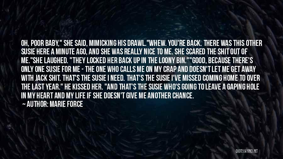 Marie Force Quotes: Oh, Poor Baby, She Said, Mimicking His Drawl.whew. You're Back. There Was This Other Susie Here A Minute Ago, And