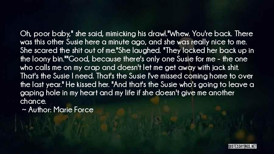 Marie Force Quotes: Oh, Poor Baby, She Said, Mimicking His Drawl.whew. You're Back. There Was This Other Susie Here A Minute Ago, And