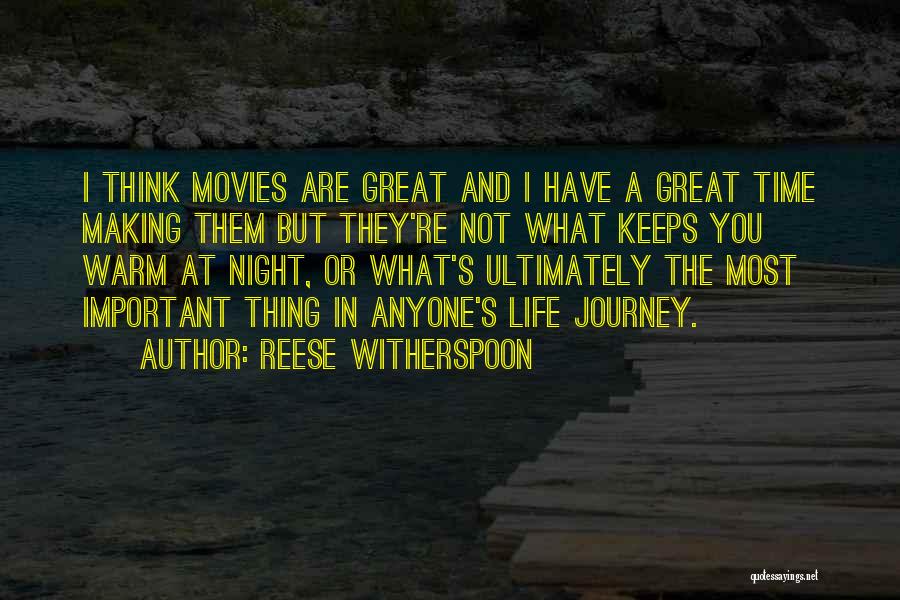 Reese Witherspoon Quotes: I Think Movies Are Great And I Have A Great Time Making Them But They're Not What Keeps You Warm