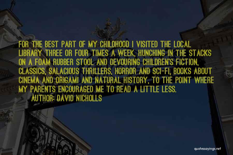 David Nicholls Quotes: For The Best Part Of My Childhood I Visited The Local Library Three Or Four Times A Week, Hunching In