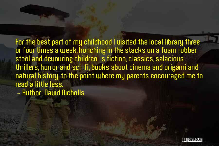 David Nicholls Quotes: For The Best Part Of My Childhood I Visited The Local Library Three Or Four Times A Week, Hunching In