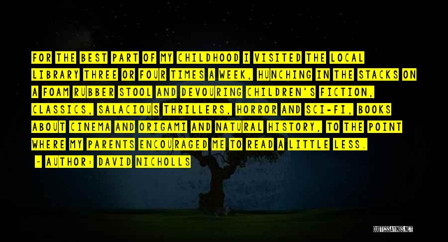 David Nicholls Quotes: For The Best Part Of My Childhood I Visited The Local Library Three Or Four Times A Week, Hunching In