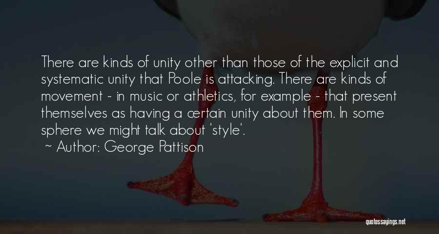 George Pattison Quotes: There Are Kinds Of Unity Other Than Those Of The Explicit And Systematic Unity That Poole Is Attacking. There Are