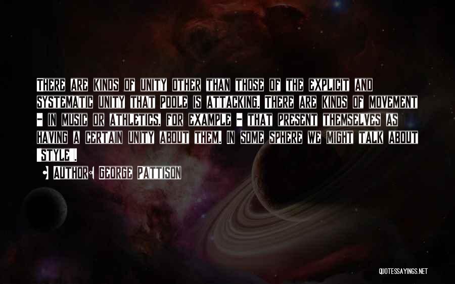 George Pattison Quotes: There Are Kinds Of Unity Other Than Those Of The Explicit And Systematic Unity That Poole Is Attacking. There Are