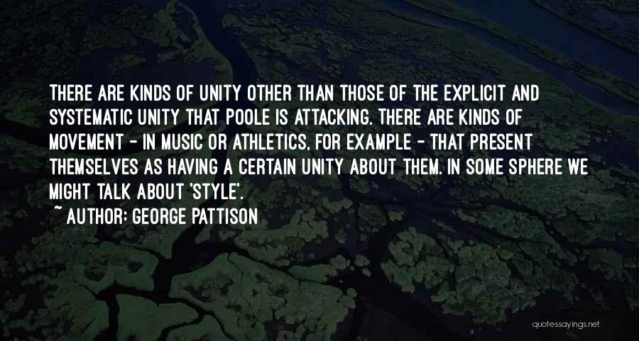 George Pattison Quotes: There Are Kinds Of Unity Other Than Those Of The Explicit And Systematic Unity That Poole Is Attacking. There Are