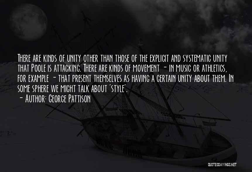 George Pattison Quotes: There Are Kinds Of Unity Other Than Those Of The Explicit And Systematic Unity That Poole Is Attacking. There Are