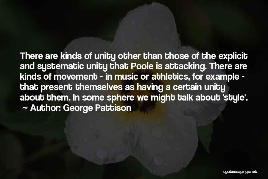 George Pattison Quotes: There Are Kinds Of Unity Other Than Those Of The Explicit And Systematic Unity That Poole Is Attacking. There Are