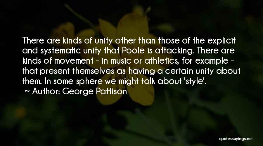 George Pattison Quotes: There Are Kinds Of Unity Other Than Those Of The Explicit And Systematic Unity That Poole Is Attacking. There Are