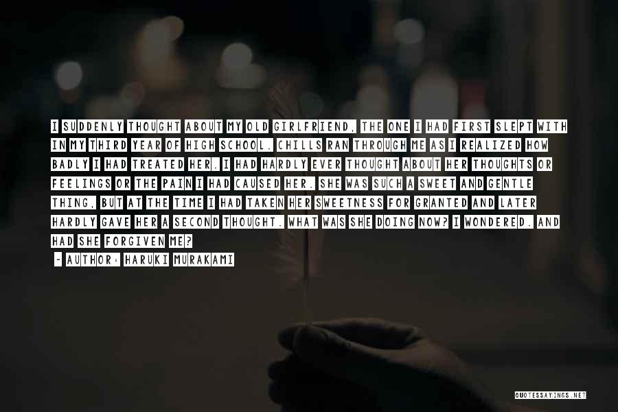 Haruki Murakami Quotes: I Suddenly Thought About My Old Girlfriend, The One I Had First Slept With In My Third Year Of High