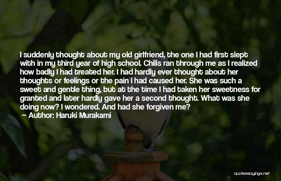 Haruki Murakami Quotes: I Suddenly Thought About My Old Girlfriend, The One I Had First Slept With In My Third Year Of High