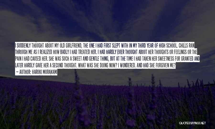 Haruki Murakami Quotes: I Suddenly Thought About My Old Girlfriend, The One I Had First Slept With In My Third Year Of High