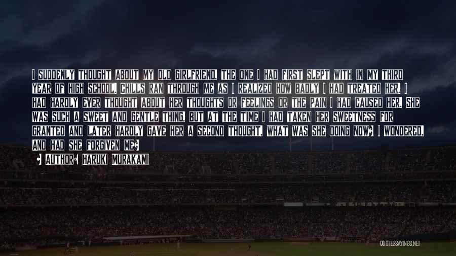 Haruki Murakami Quotes: I Suddenly Thought About My Old Girlfriend, The One I Had First Slept With In My Third Year Of High