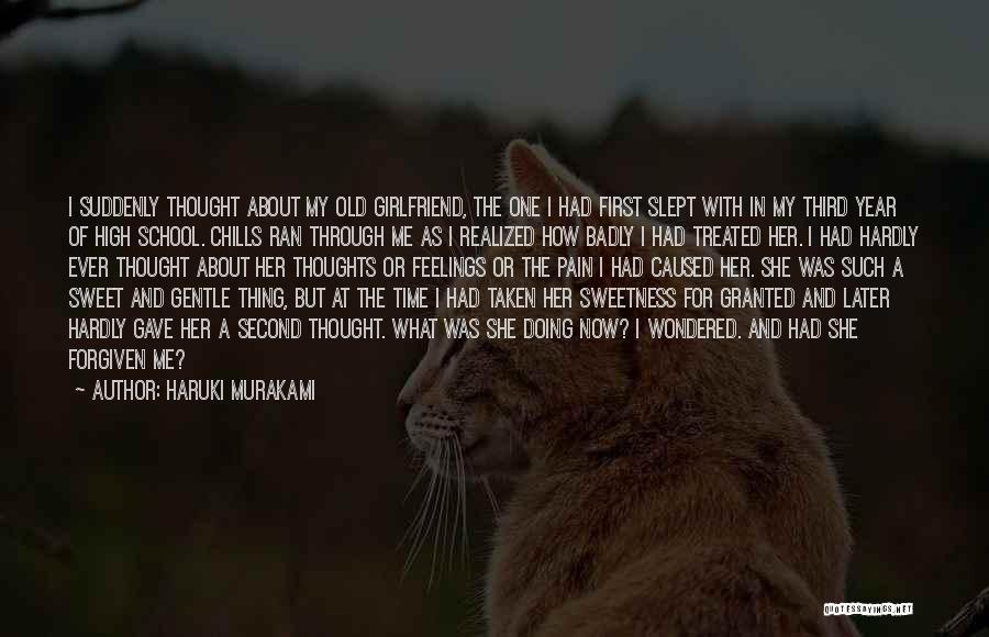 Haruki Murakami Quotes: I Suddenly Thought About My Old Girlfriend, The One I Had First Slept With In My Third Year Of High