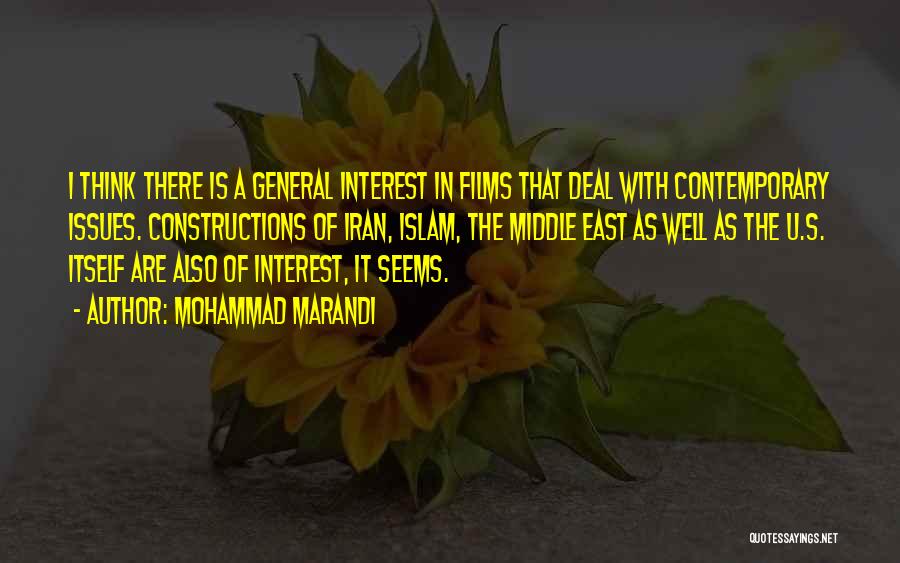 Mohammad Marandi Quotes: I Think There Is A General Interest In Films That Deal With Contemporary Issues. Constructions Of Iran, Islam, The Middle