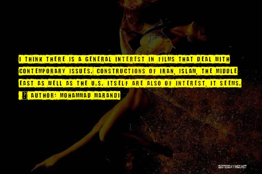 Mohammad Marandi Quotes: I Think There Is A General Interest In Films That Deal With Contemporary Issues. Constructions Of Iran, Islam, The Middle