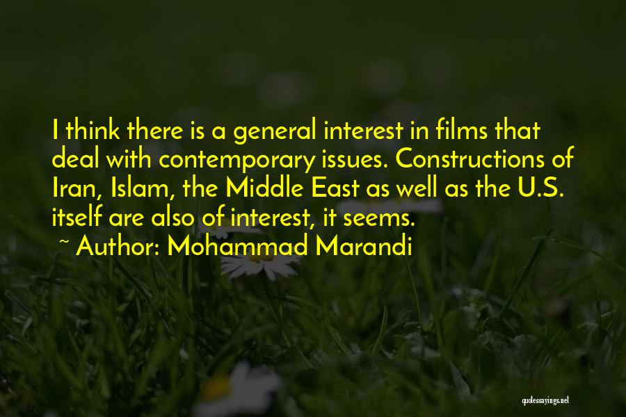 Mohammad Marandi Quotes: I Think There Is A General Interest In Films That Deal With Contemporary Issues. Constructions Of Iran, Islam, The Middle