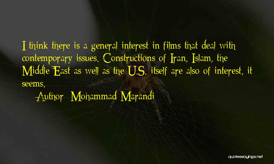 Mohammad Marandi Quotes: I Think There Is A General Interest In Films That Deal With Contemporary Issues. Constructions Of Iran, Islam, The Middle