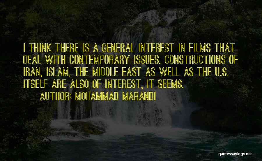 Mohammad Marandi Quotes: I Think There Is A General Interest In Films That Deal With Contemporary Issues. Constructions Of Iran, Islam, The Middle