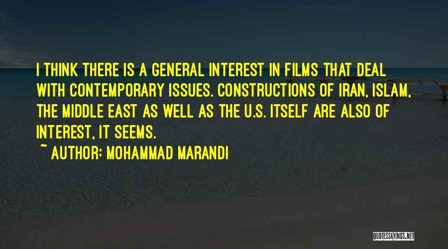 Mohammad Marandi Quotes: I Think There Is A General Interest In Films That Deal With Contemporary Issues. Constructions Of Iran, Islam, The Middle