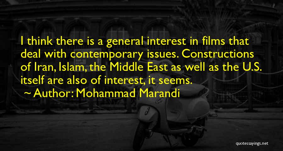 Mohammad Marandi Quotes: I Think There Is A General Interest In Films That Deal With Contemporary Issues. Constructions Of Iran, Islam, The Middle