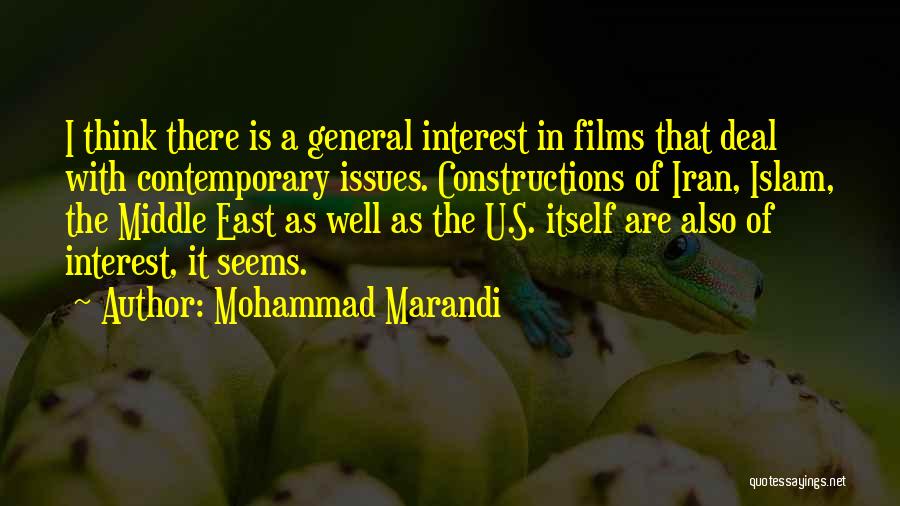 Mohammad Marandi Quotes: I Think There Is A General Interest In Films That Deal With Contemporary Issues. Constructions Of Iran, Islam, The Middle